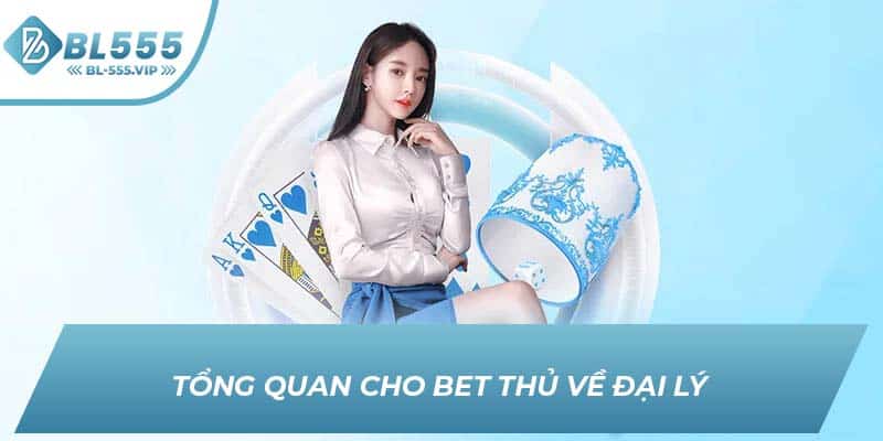 Tổng quan cho bet thủ về đại lý BL555