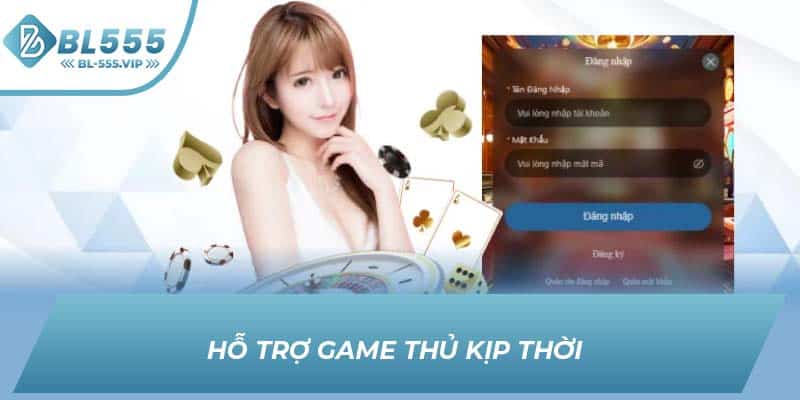 Hỗ trợ game thủ kịp thời 