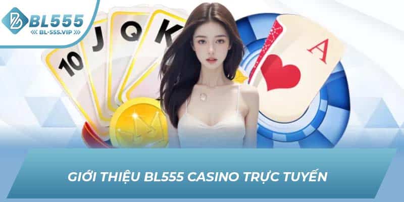 Giới thiệu BL555 Casino trực tuyến