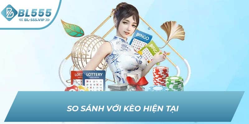 So sánh với kèo hiện tại