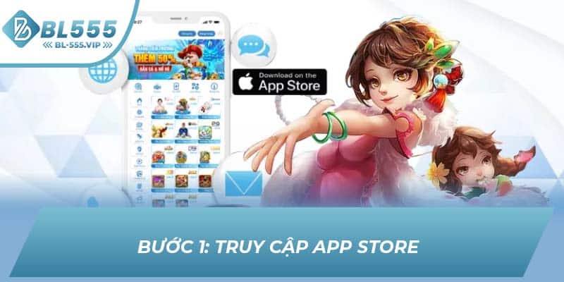 Bước 1: Truy cập App Store