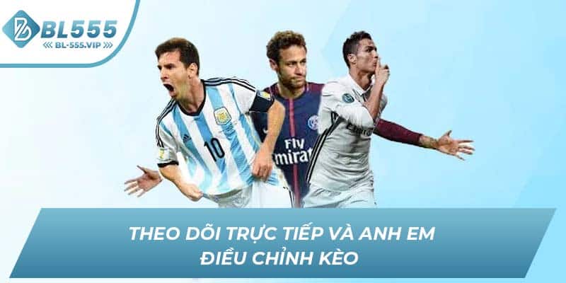Theo dõi trực tiếp và anh em điều chỉnh kèo