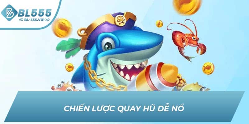 Chiến lược quay hũ dễ nổ