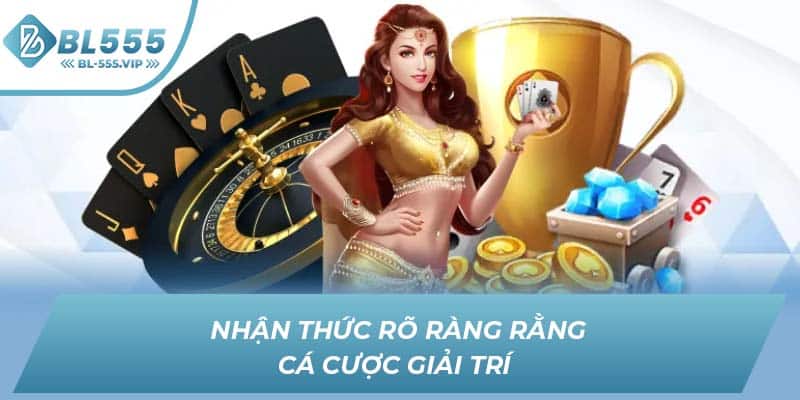 Nhận thức rõ ràng rằng cá cược giải trí 