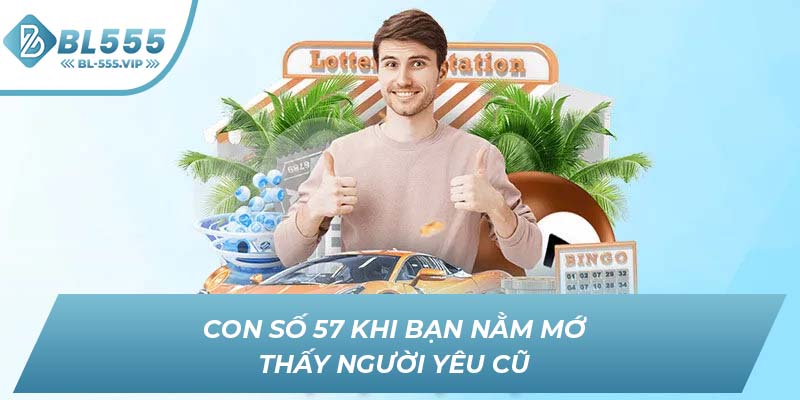 Con số 57 khi bạn nằm mớ thấy người yêu cũ